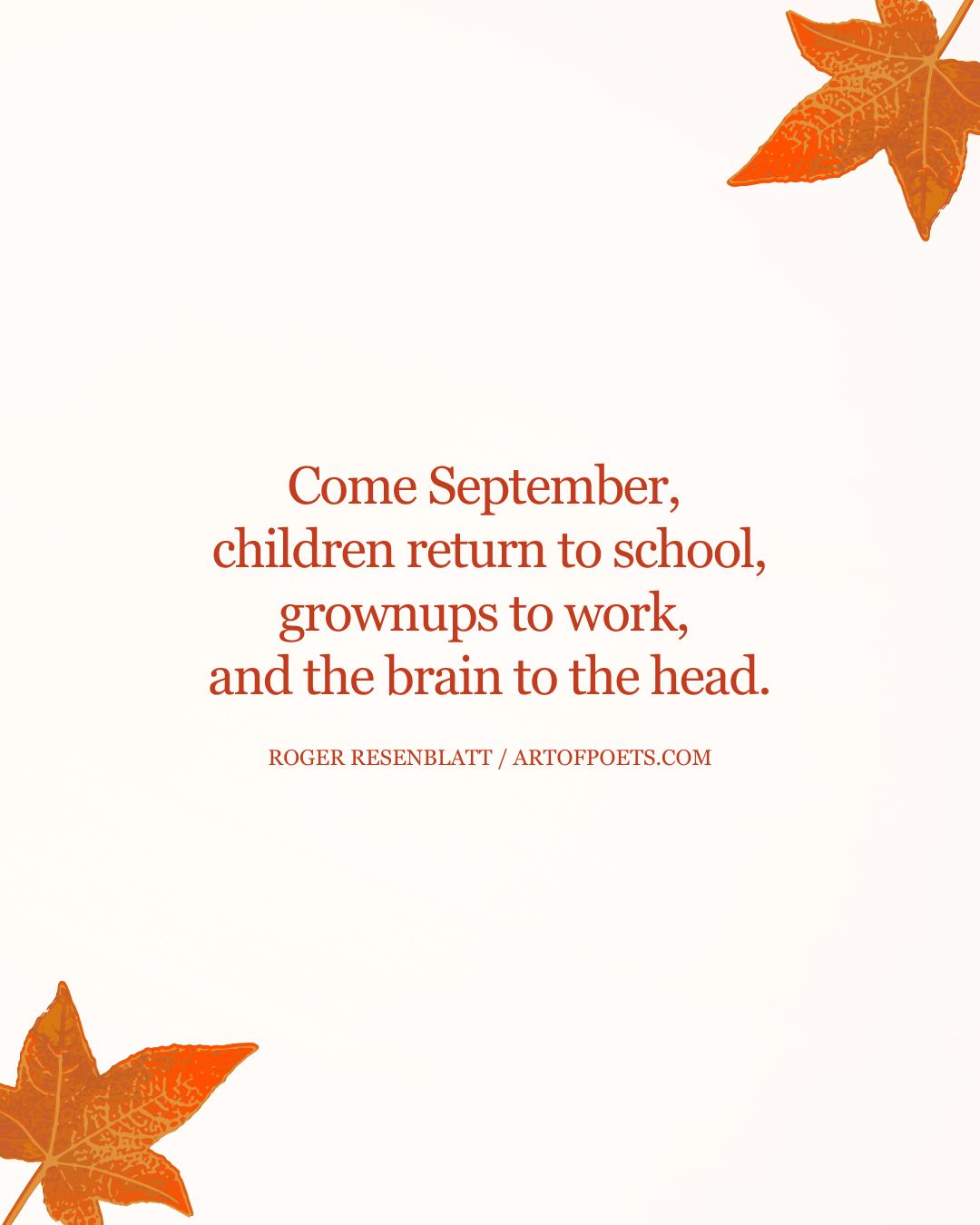 Come September children return to school grownups to work and the brain to the head