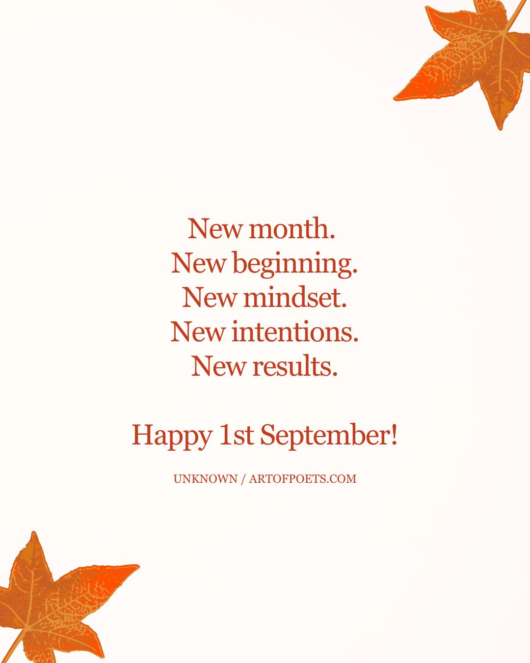 New month. New beginning. New mindset. New intentions. New results. Happy 1st September