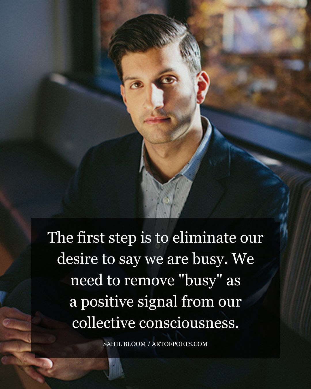 The first step is to eliminate our desire to say we are busy. We need to remove busy as a positive signal from our collective consciousness