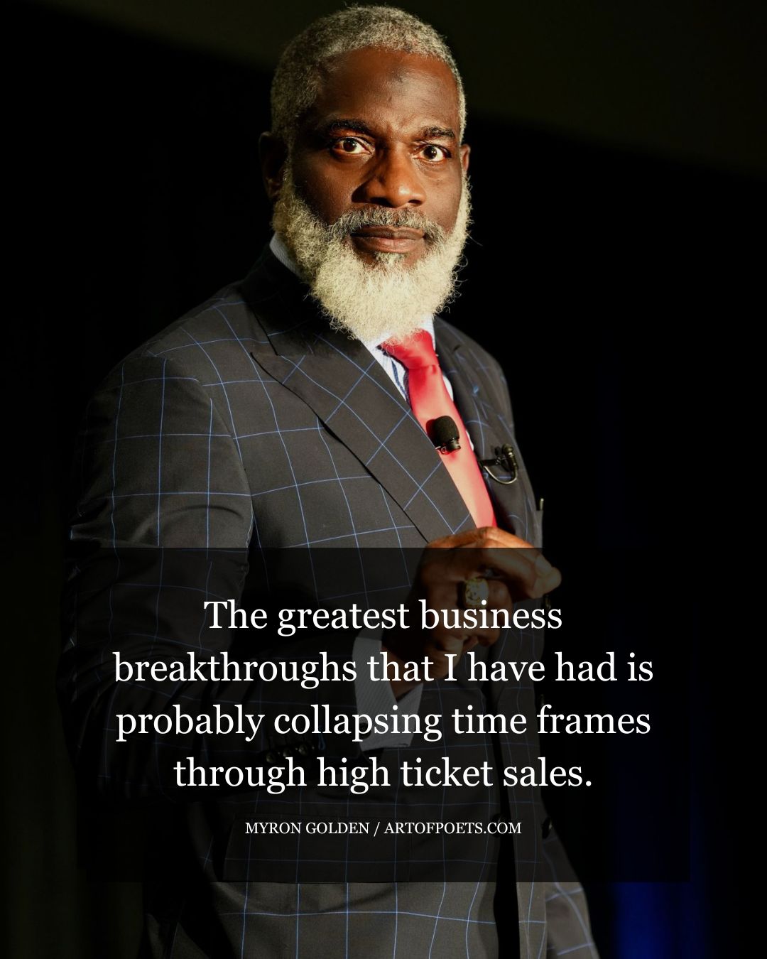 The greatest business breakthroughs that I have had is probably collapsing time frames through high ticket sales