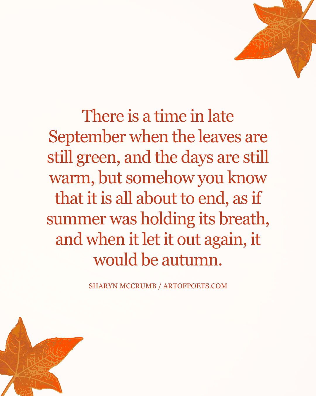 There is a time in late September when the leaves are still green and the days are still warm but somehow you know that it is all about to end