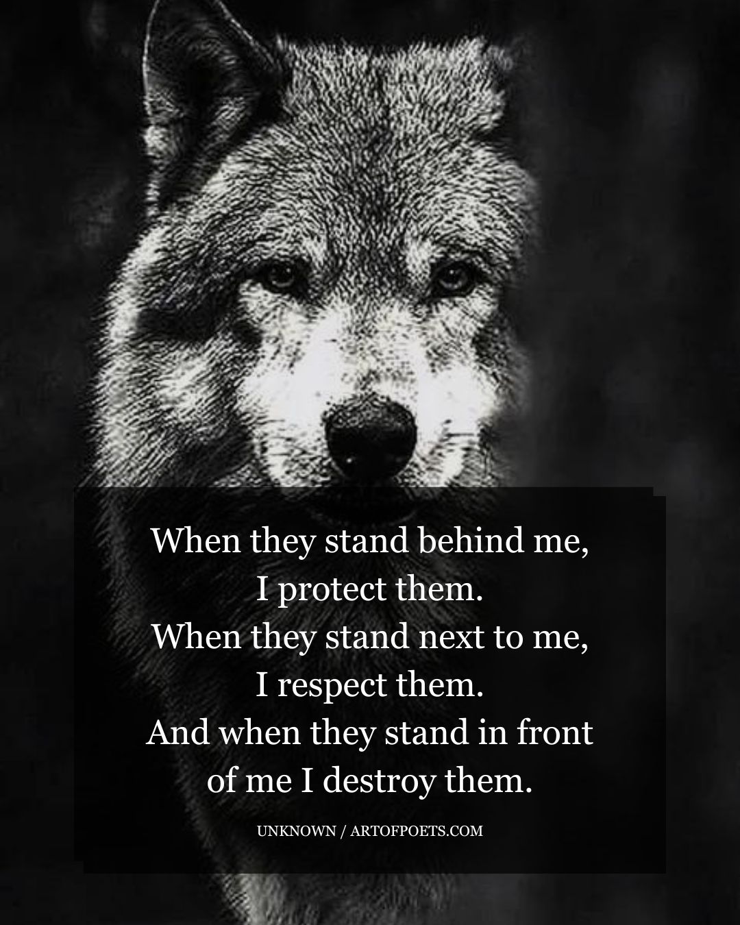 When they stand behind me I protect them. When they stand next to me I respect them