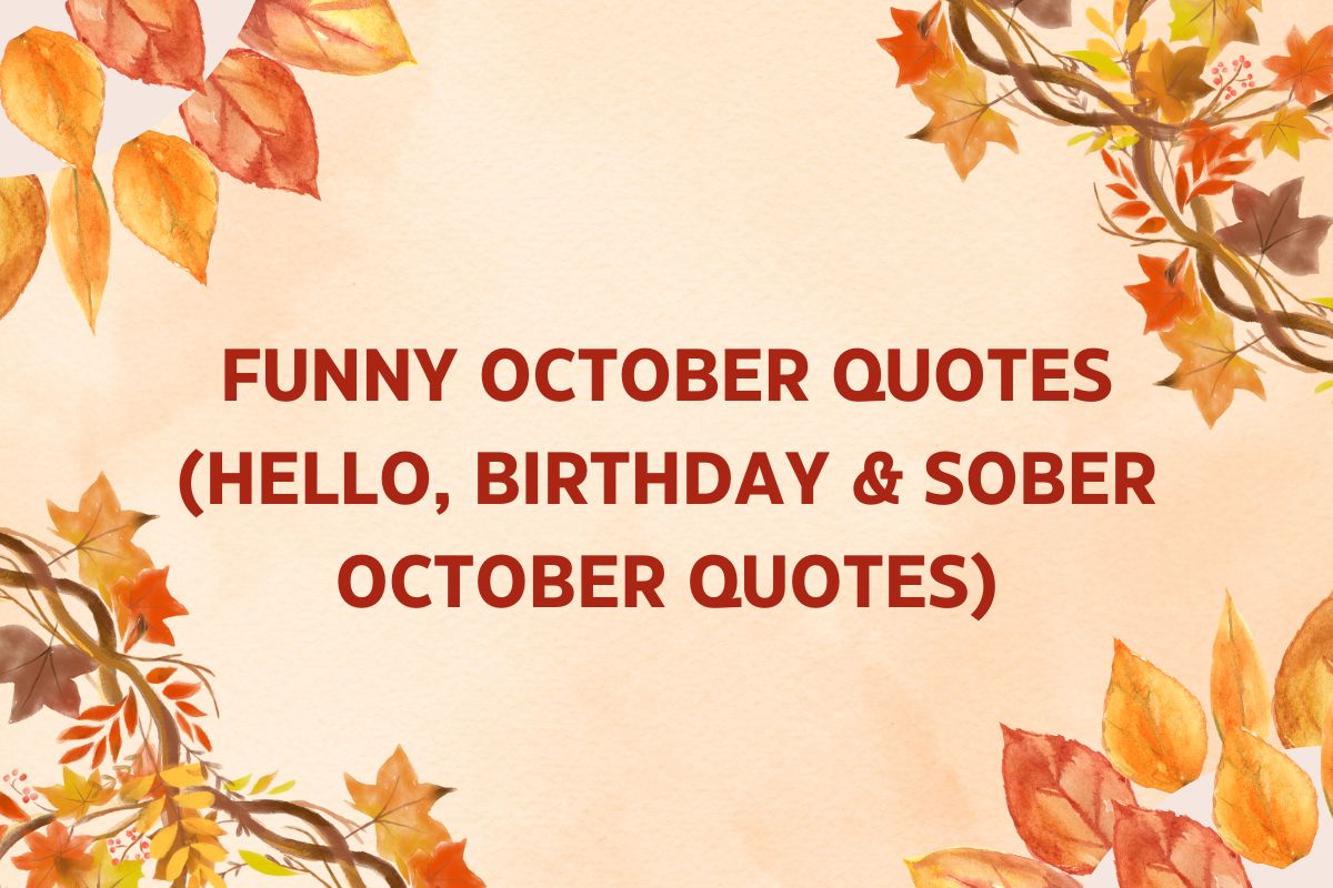 Funny October Quotes (Hello, Birthday & Sober October Quotes)