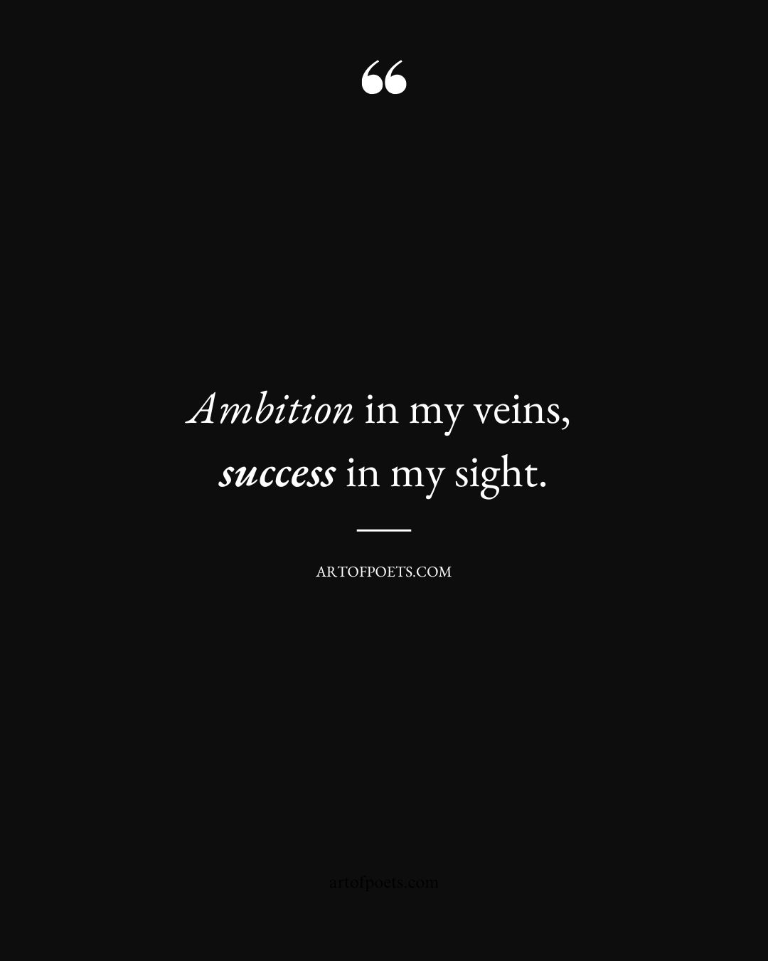 Ambition in my veins success in my sights