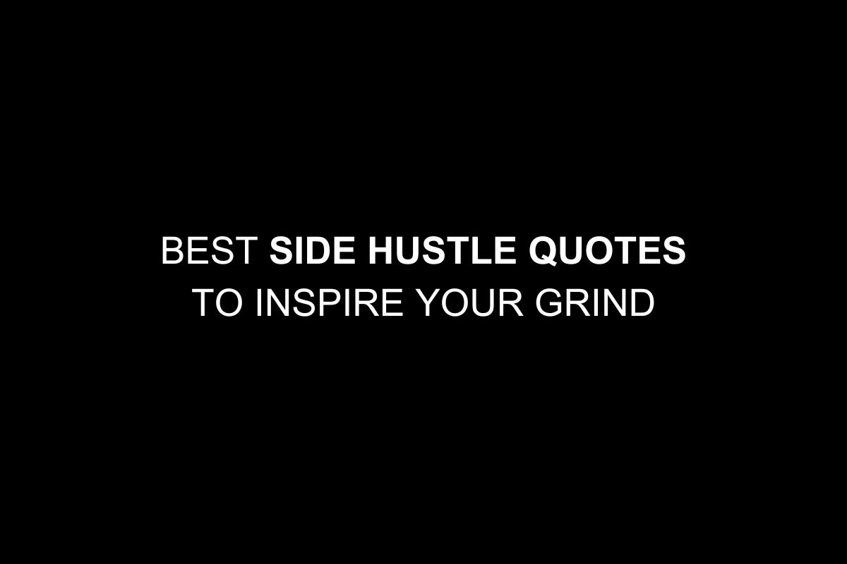 Best Side Hustle Quotes to Inspire Your Grind