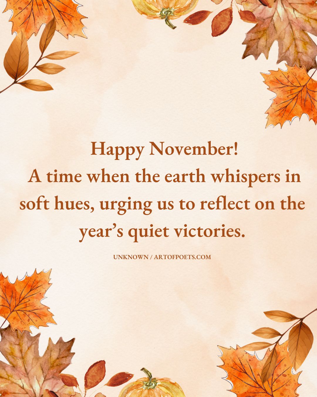 Happy November A time when the earth whispers in soft hues urging us to reflect on the years quiet victories