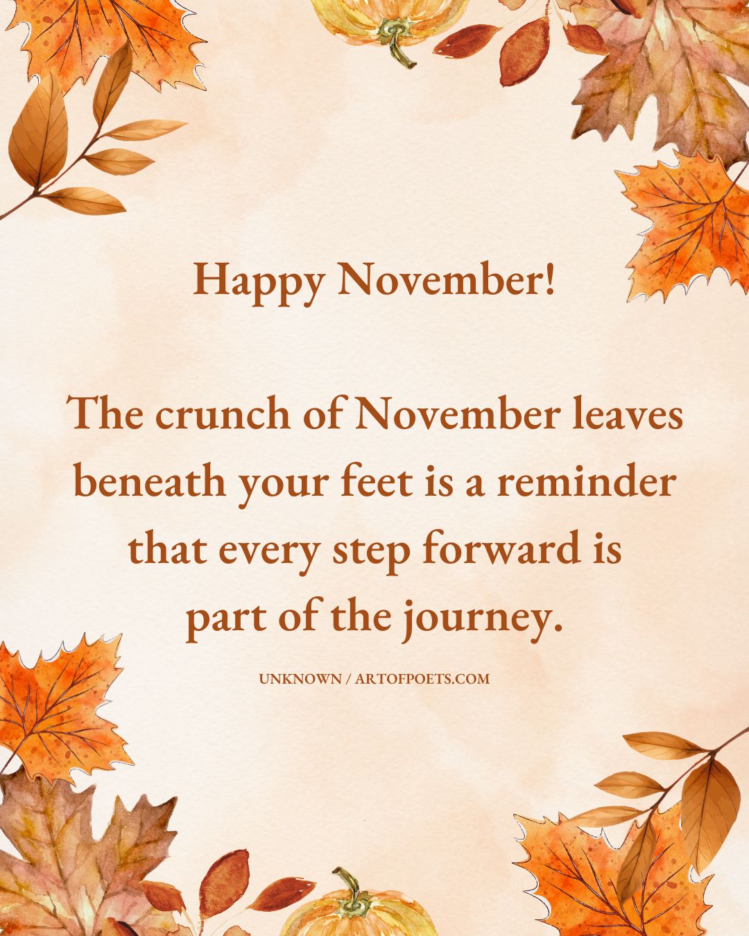 Happy November The crunch of November leaves beneath your feet is a reminder that every step forward is part of the journey