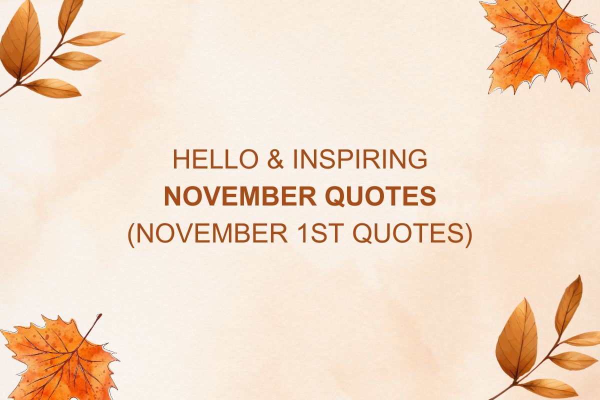 Hello & Inspiring November Quotes (November 1st Quotes)