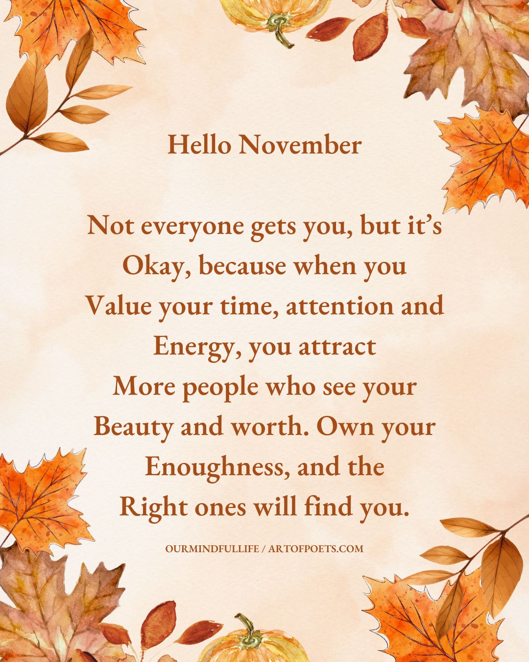 Hello November Not everyone gets you but its Okay because when you Value your time attention and Energy