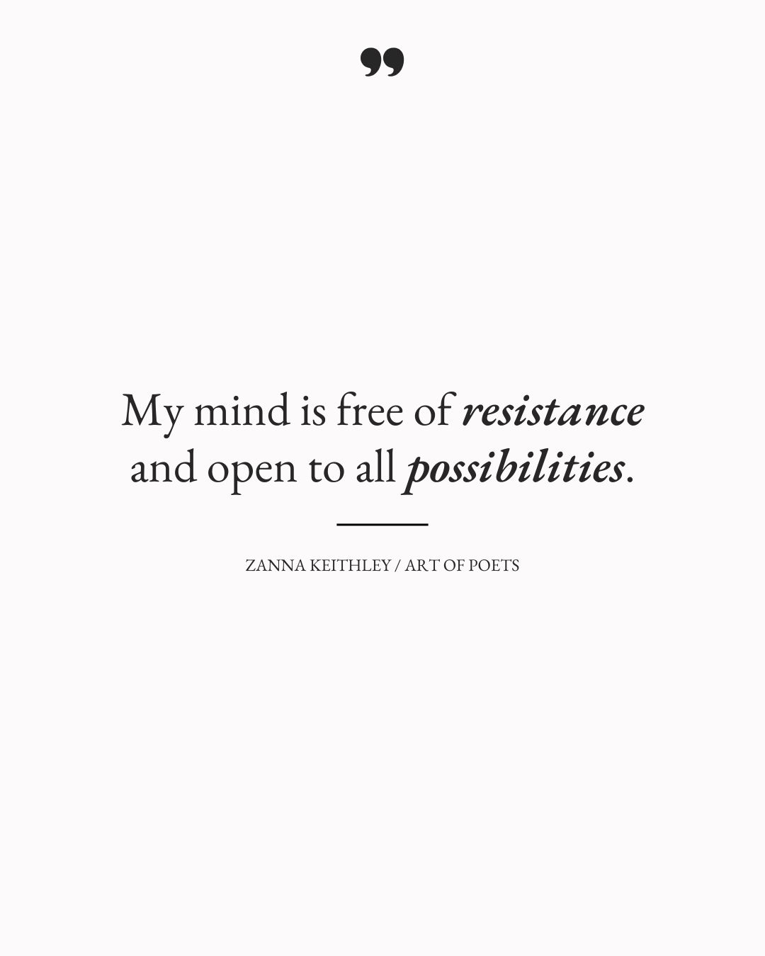 My mind is free of resistance and open to all possibilities