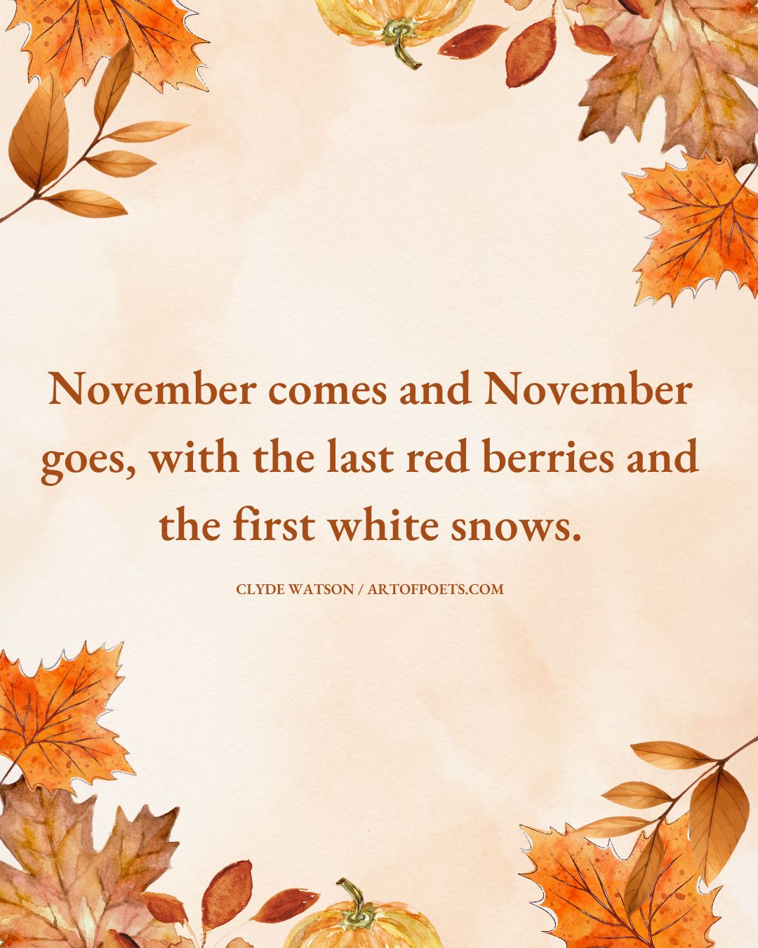 November comes and November goes with the last red berries and the first white snows