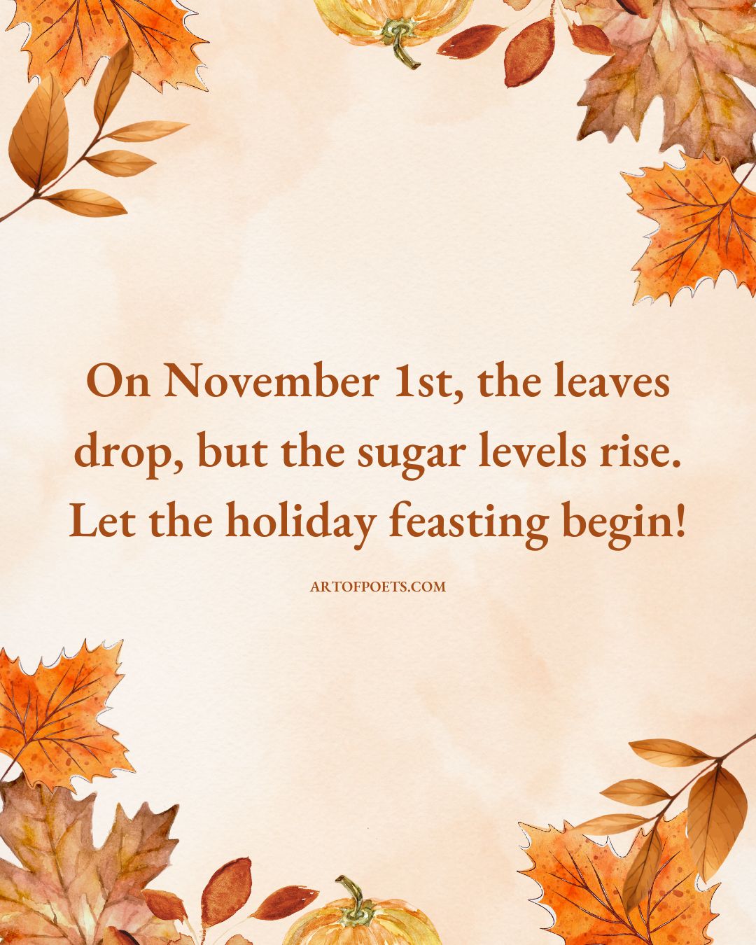 On November 1st the leaves drop but the sugar levels rise. Let the holiday feasting begin