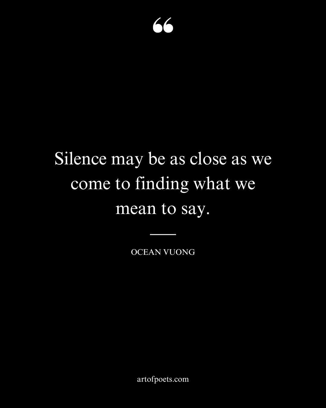 Silence may be as close as we come to finding what we mean to say