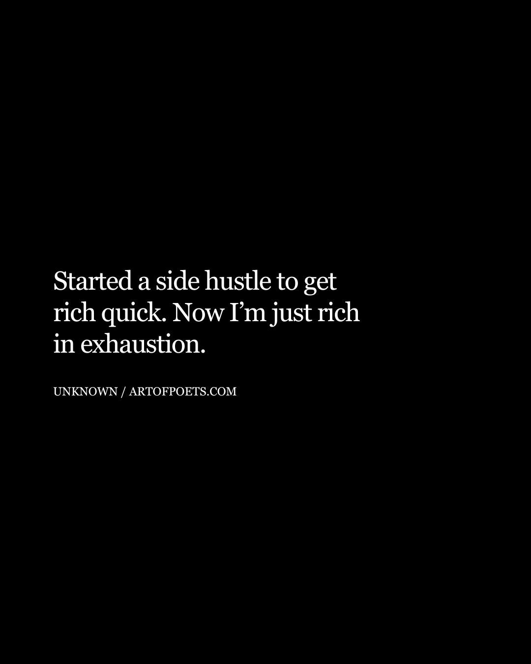 Started a side hustle to get rich quick. Now Im just rich in