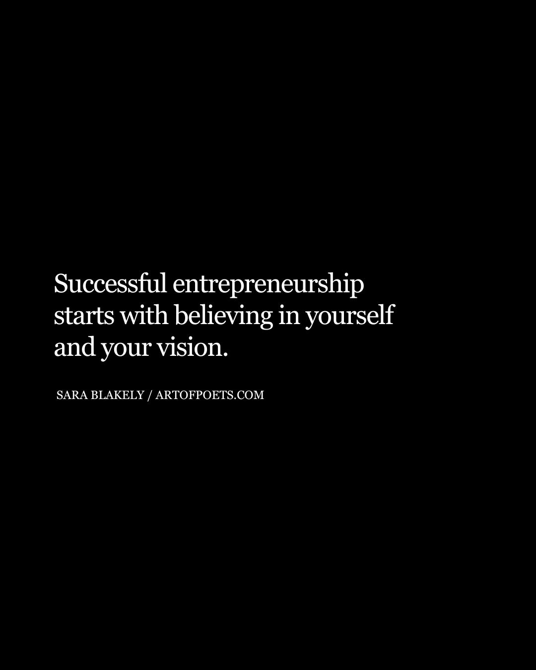 Successful entrepreneurship starts with believing in yourself and your vision