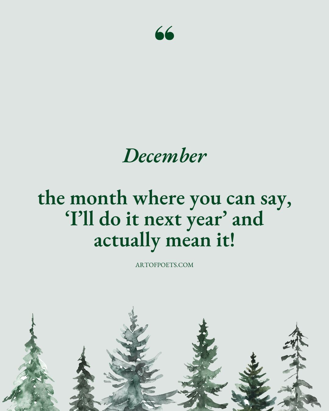 December the month where you can say ‘Ill do it next year and actually mean it﻿