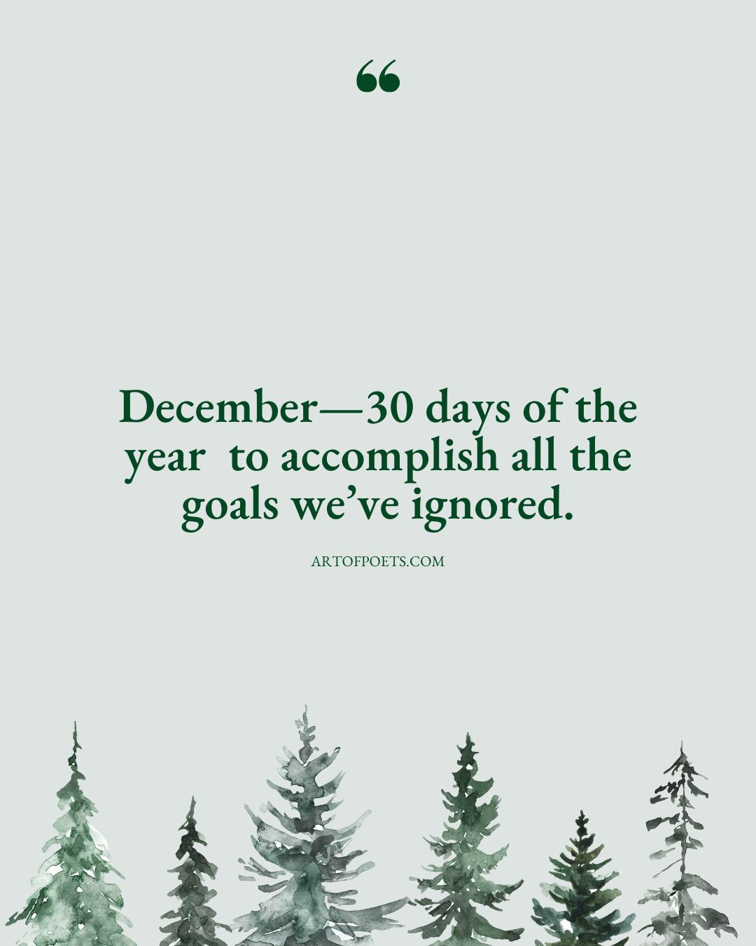 December—30 days of the year to accomplish all the goals weve ignored