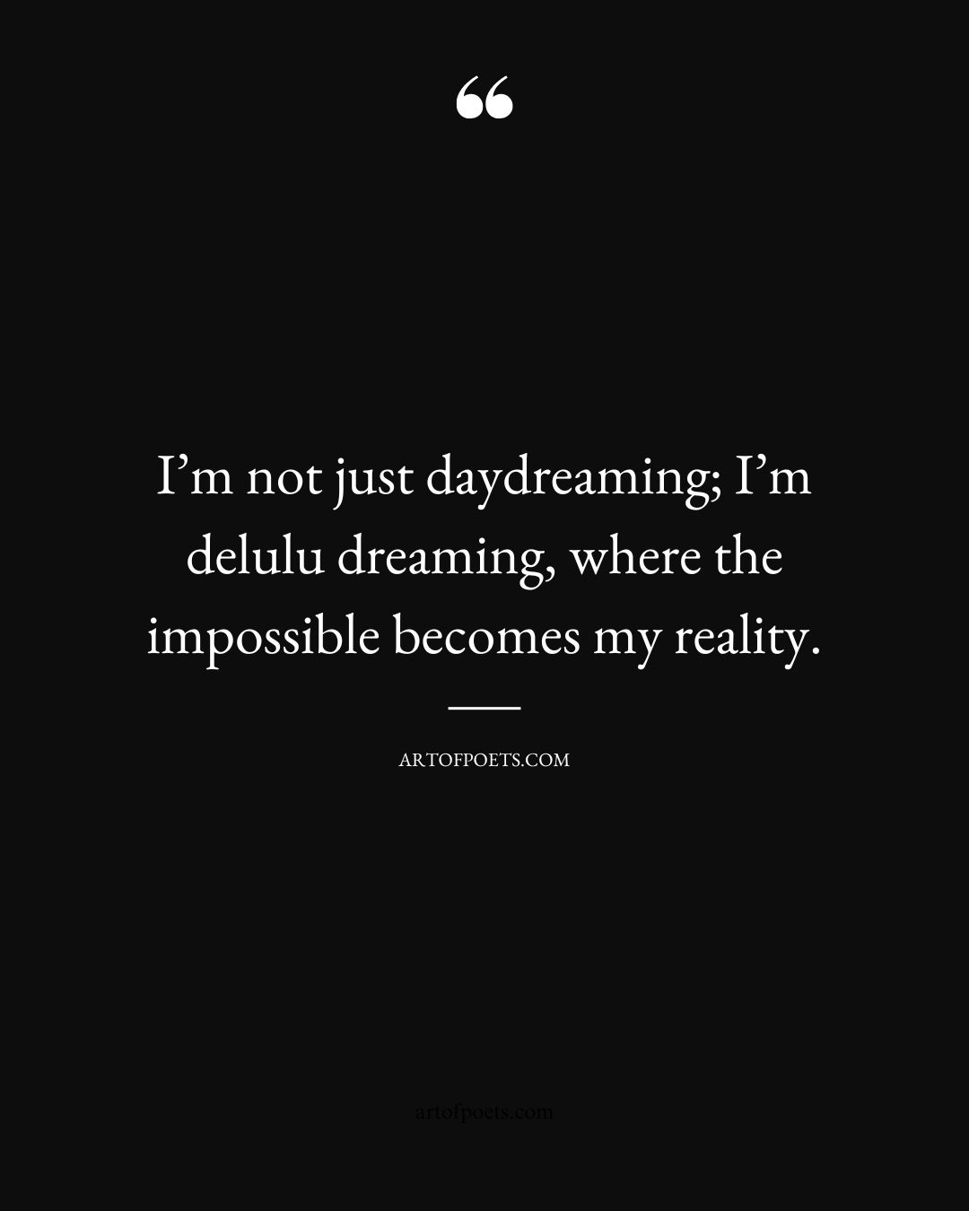 Im not just daydreaming Im delulu dreaming where the impossible becomes my reality 2