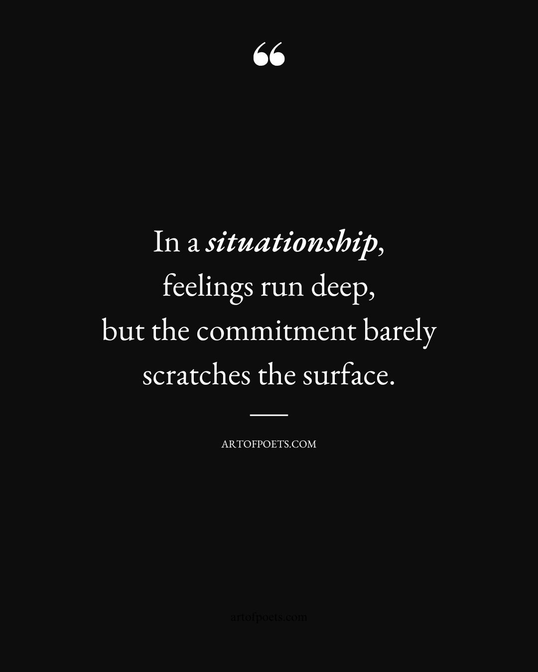 In a situationship feelings run deep but the commitment barely scratches the surface