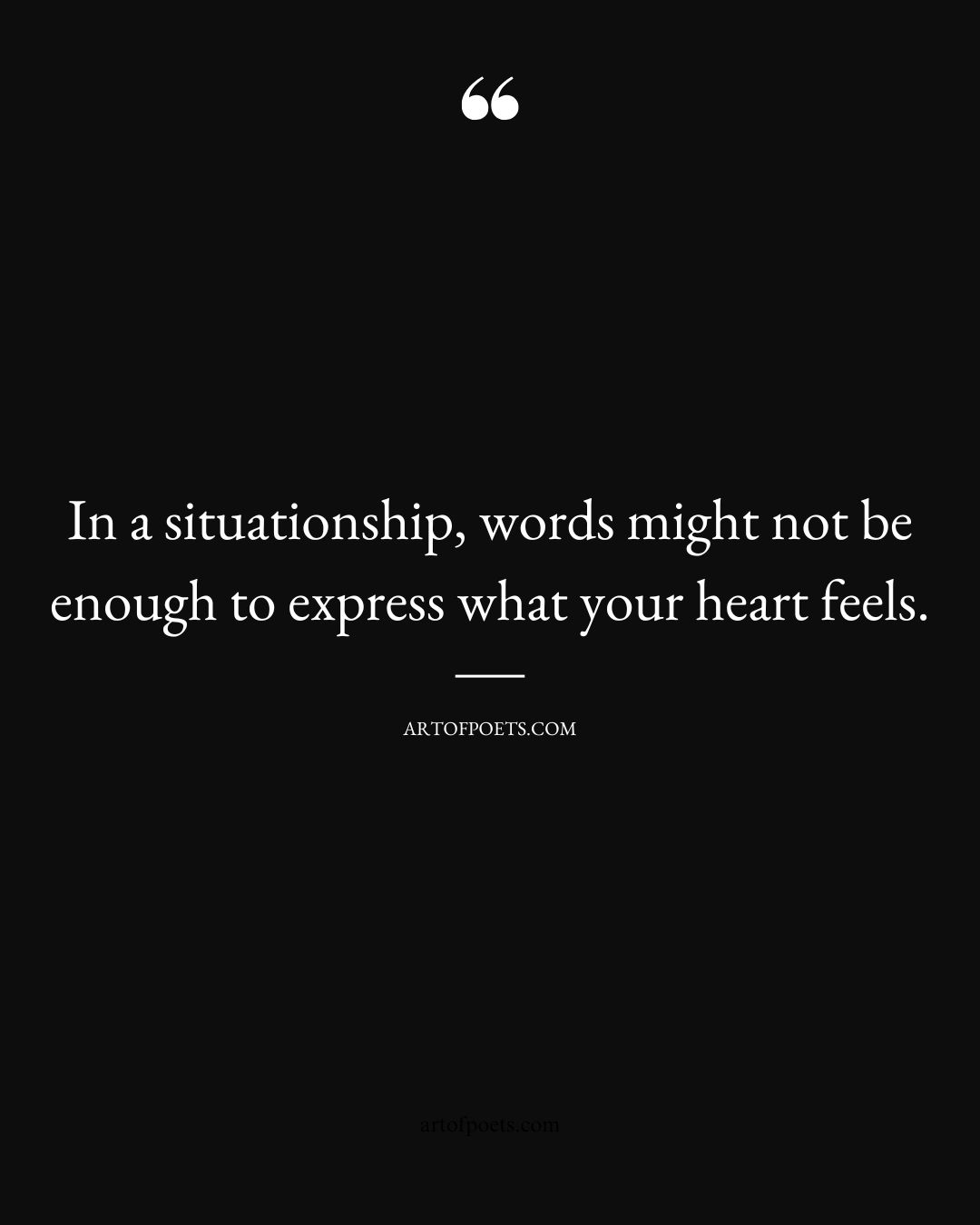 In a situationship words might not be enough to express what your heart feels