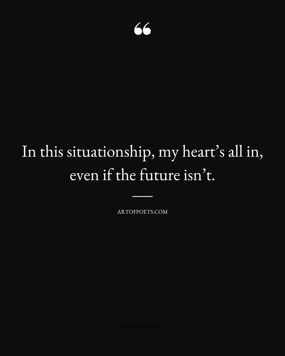 In this situationship my hearts all in even if the future isnt