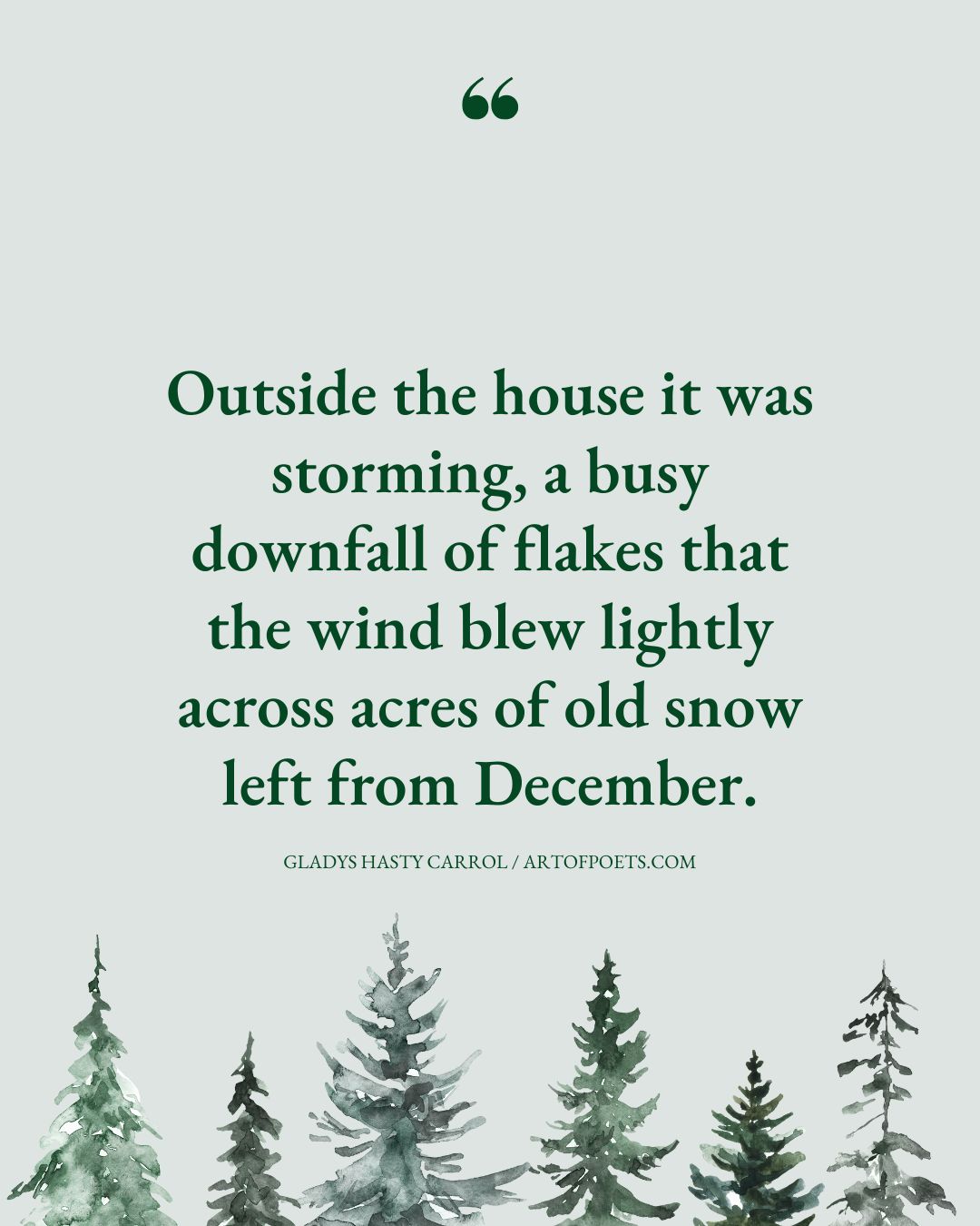 Outside the house it was storming a busy downfall of flakes that the wind blew lightly across acres of old snow left from December