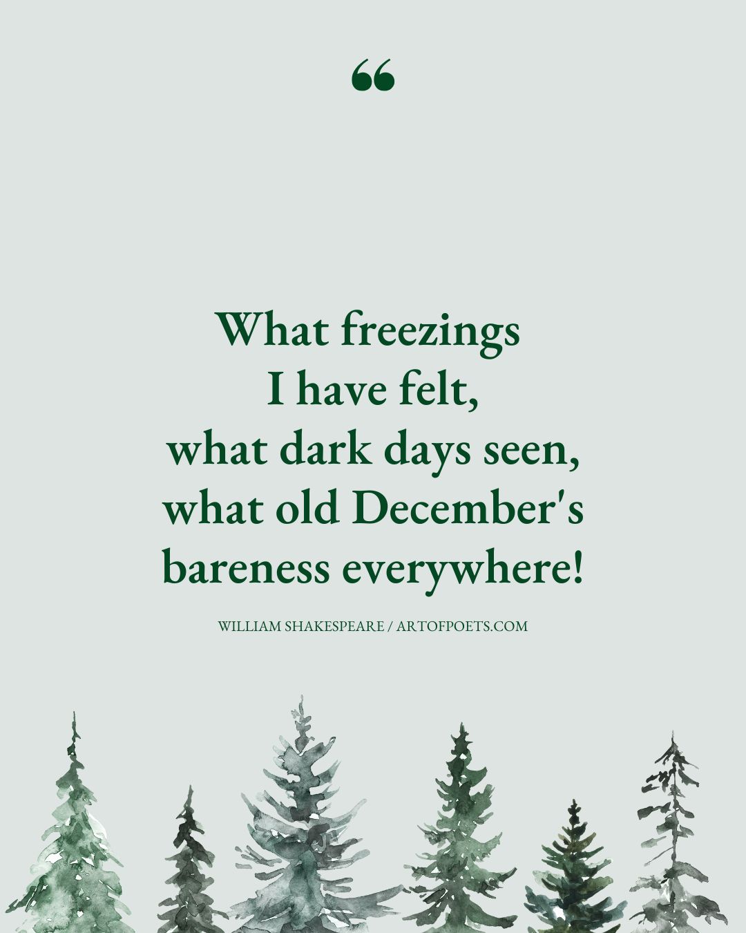 What freezings I have felt what dark days seen what old Decembers bareness everywhere