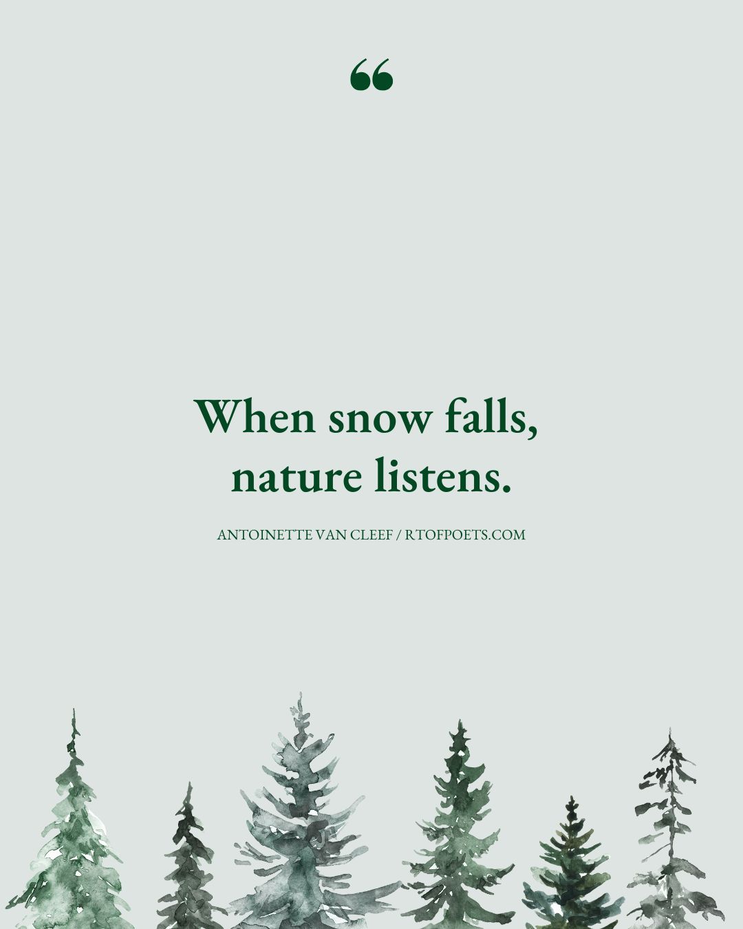 When snow falls nature listens.﻿