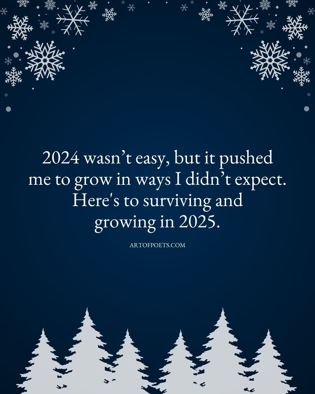 2024 wasnt easy but it pushed me to grow in ways I didnt expect. Heres to surviving and growing in 2025