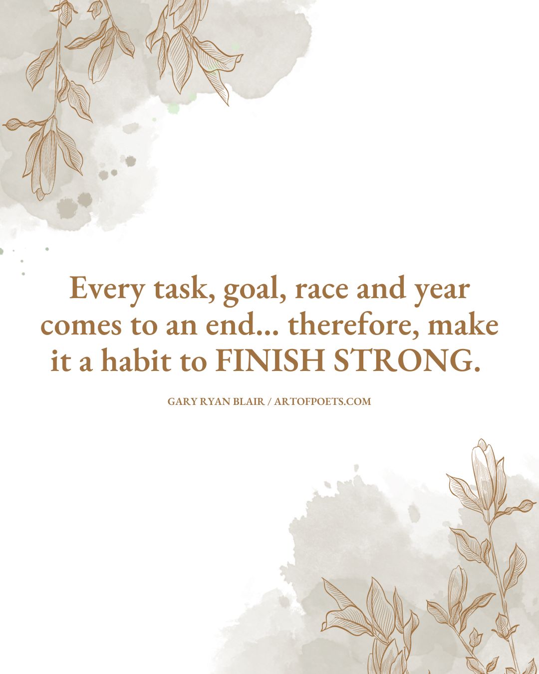 Every task goal race and year comes to an end… therefore make it a habit to FINISH STRONG