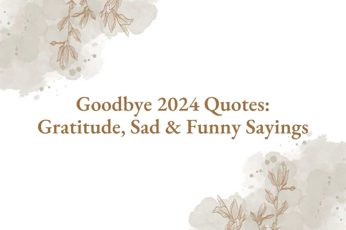 Goodbye 2024 Quotes Gratitude, Sad & Funny Sayings