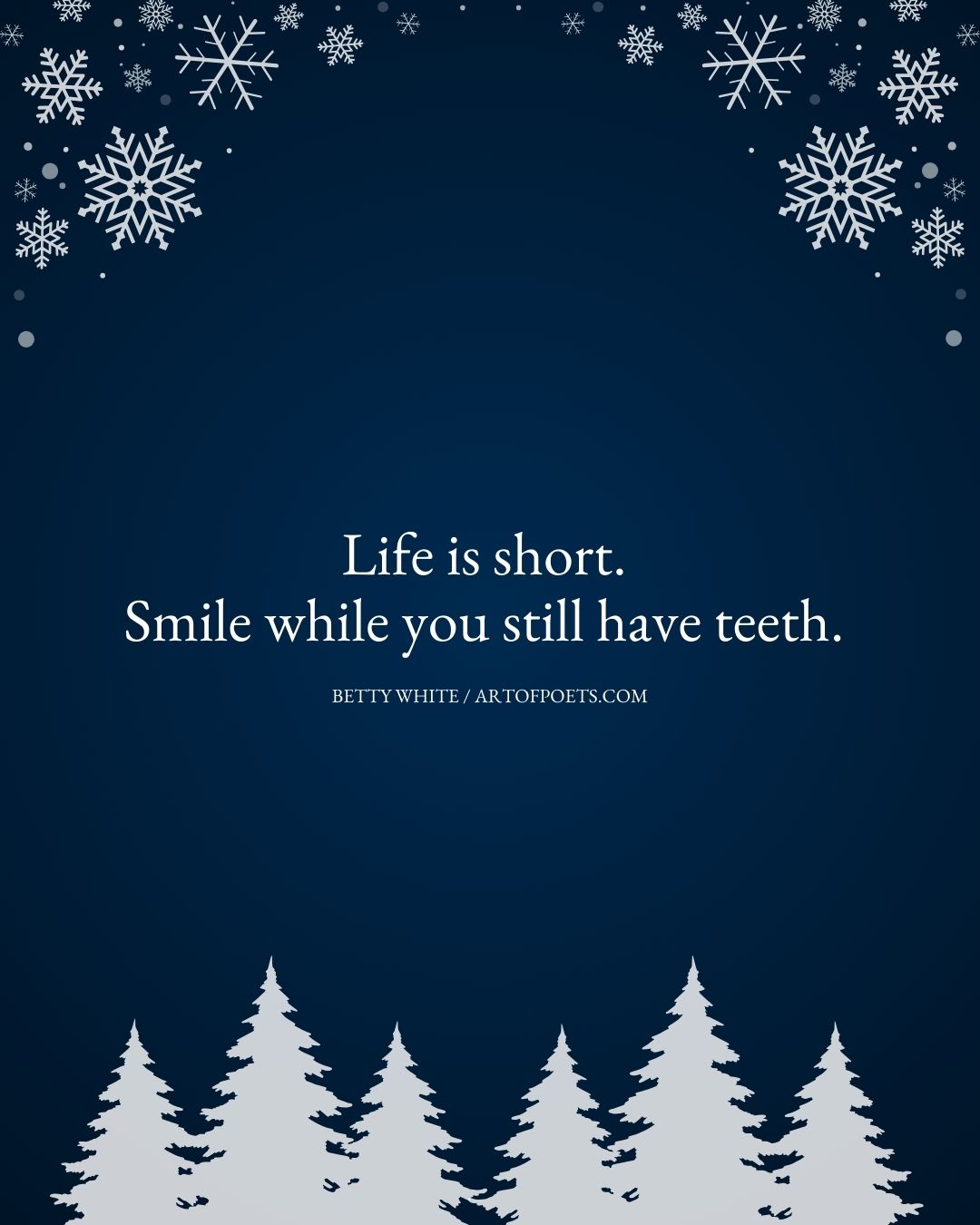 Life is short. Smile while you still have teeth