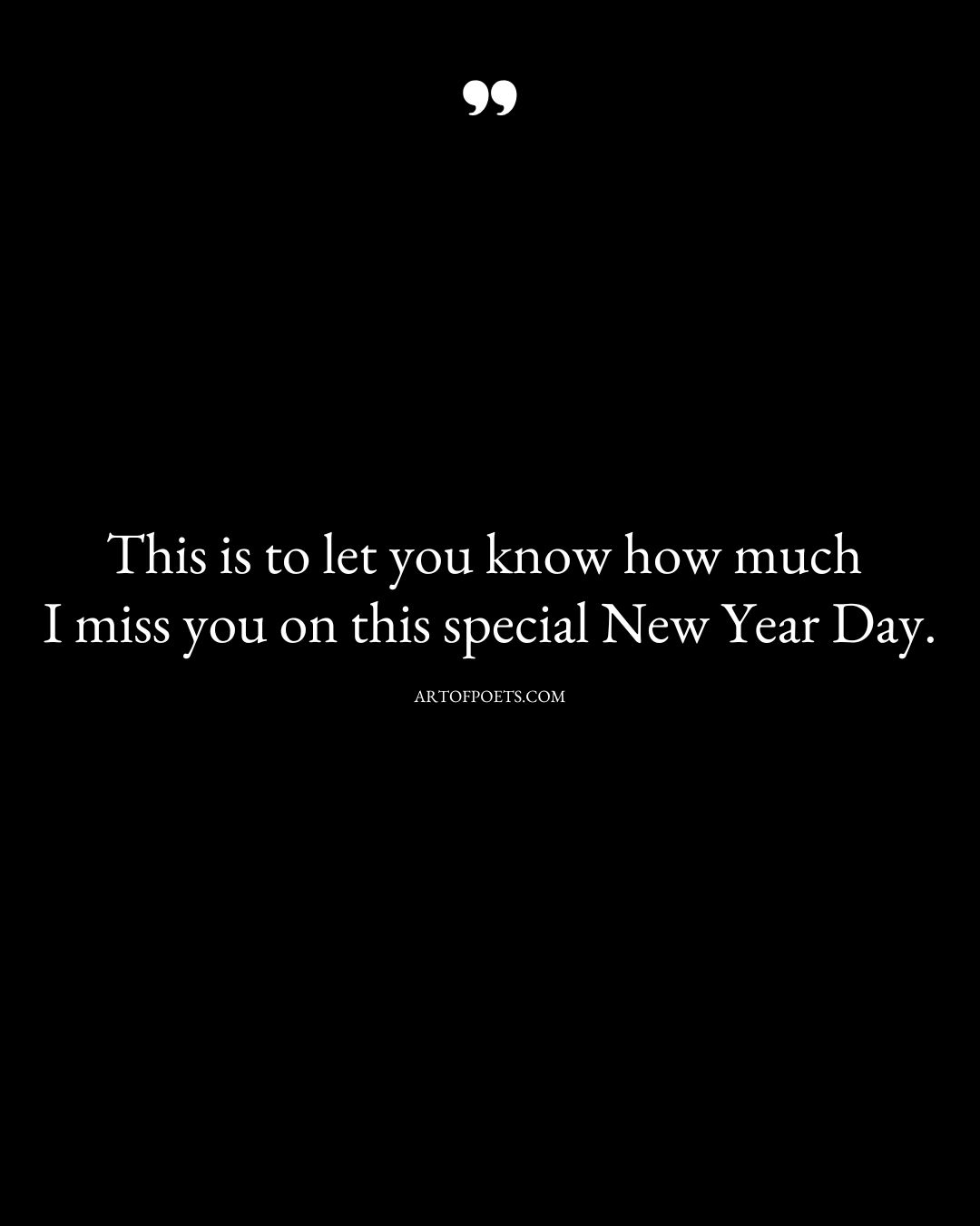 This is to let you know how much I miss you on this special New Year Day