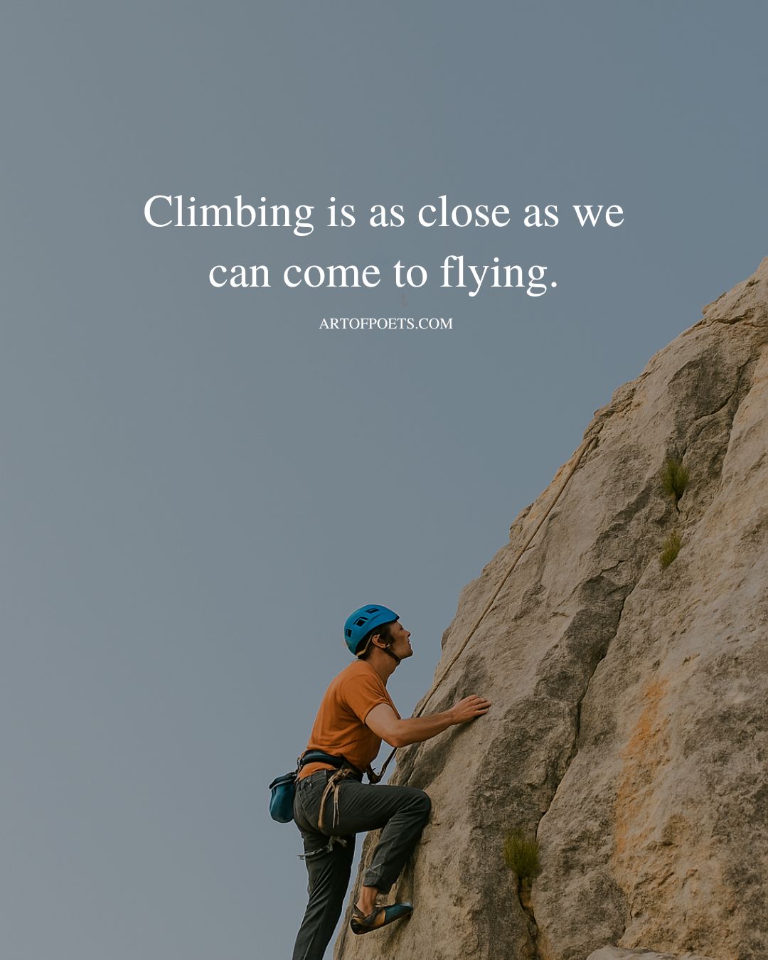 Climbing is as close as we can come to flying