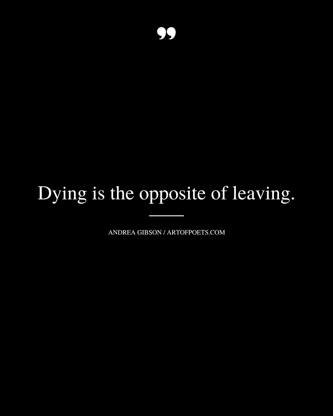 Dying is the opposite of leaving 1