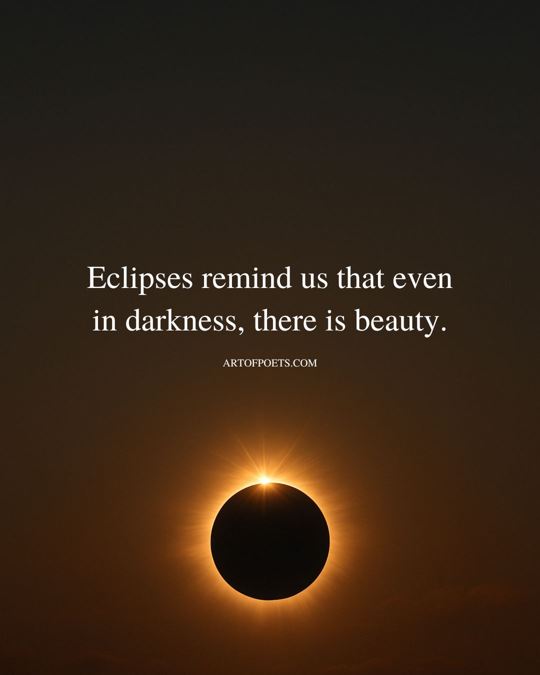 Eclipses remind us that even in darkness there is beauty