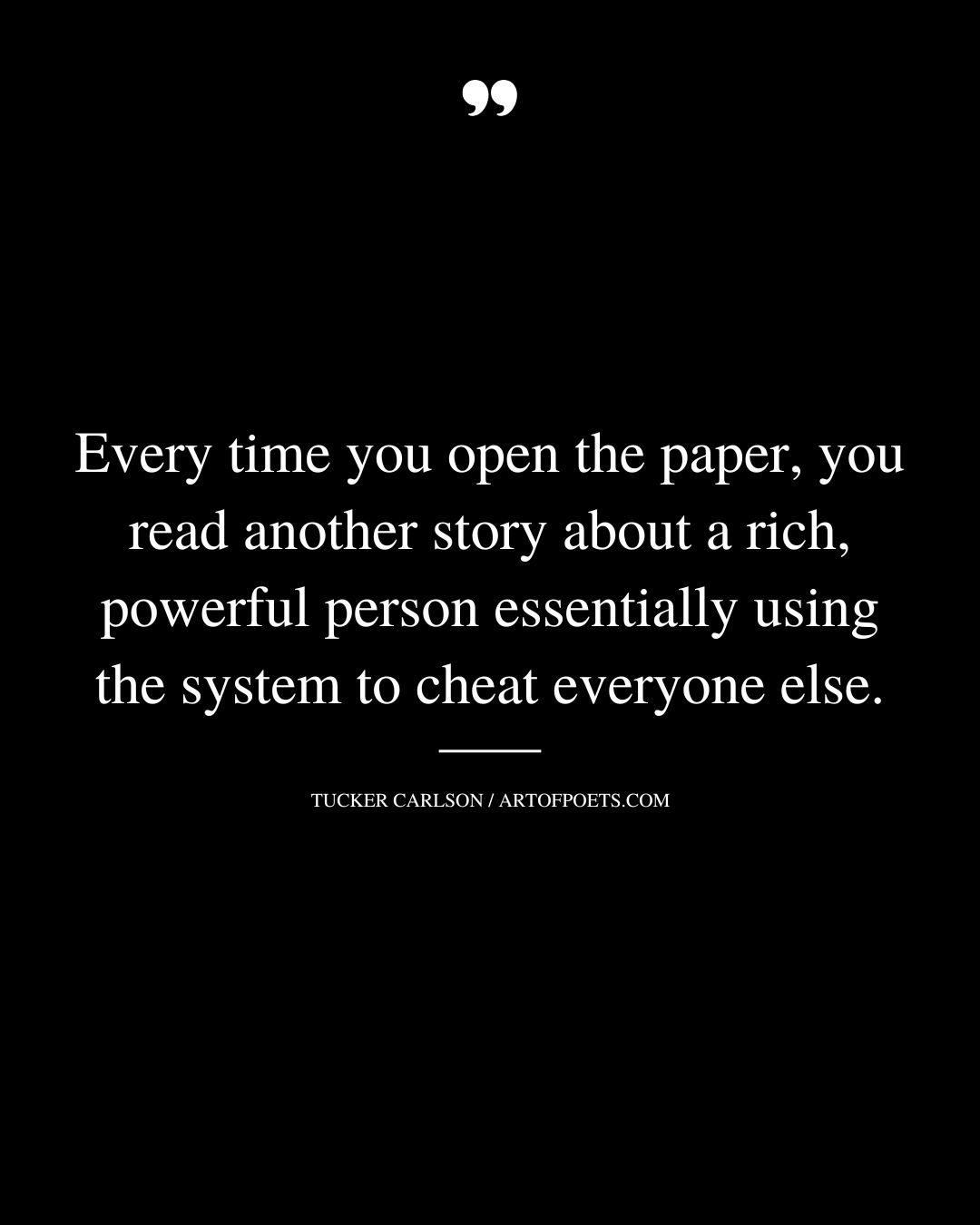 Every time you open the paper you read another story about a rich powerful person essentially using the system to cheat everyone else