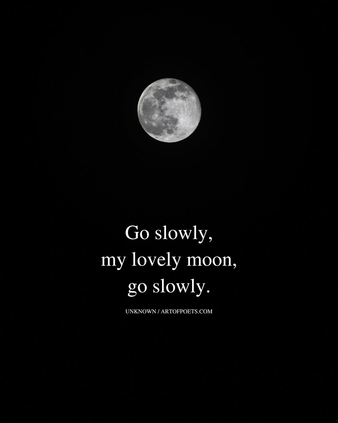 Go slowly my lovely moon go slowly