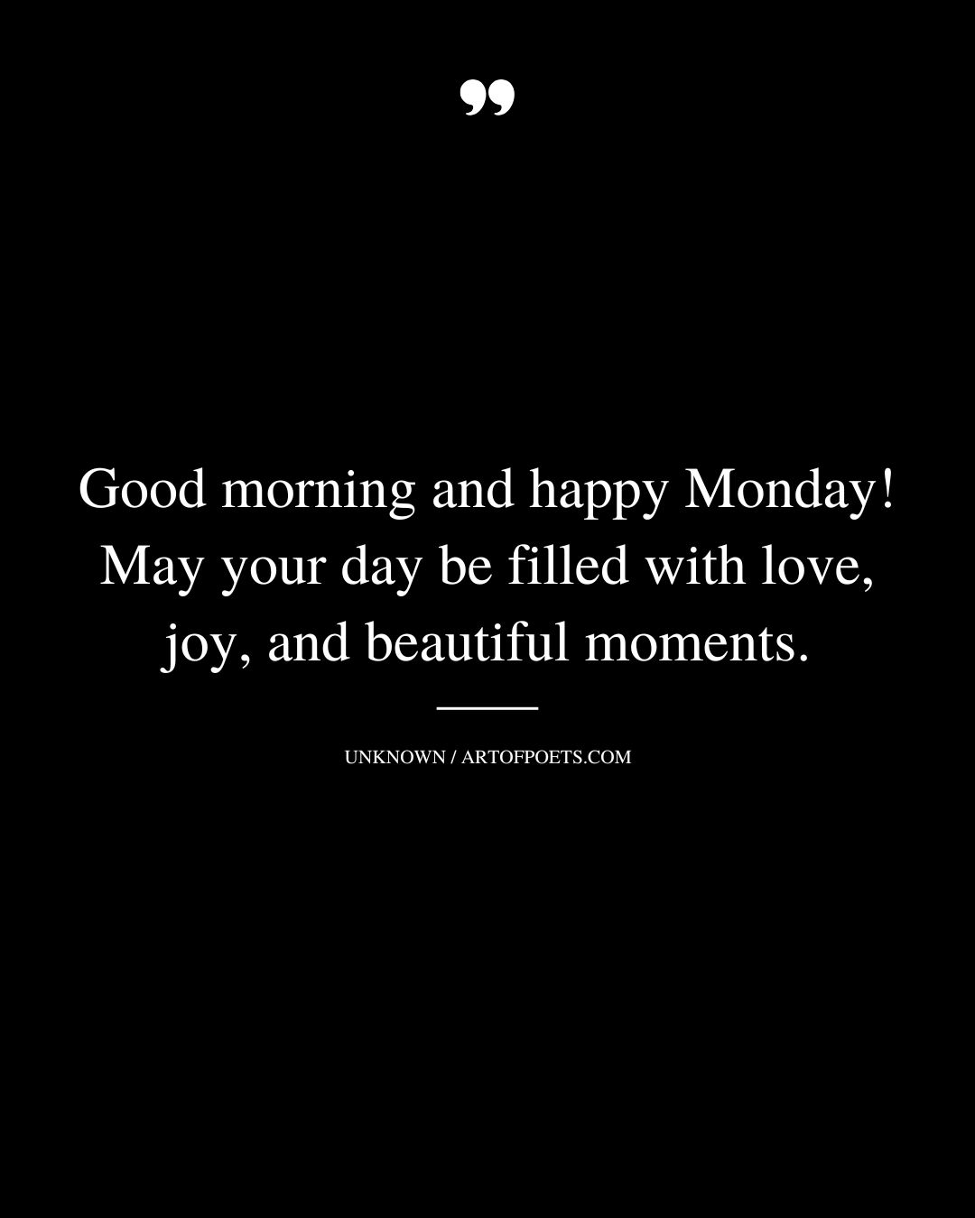 Good morning and happy Monday May your day be filled with love joy