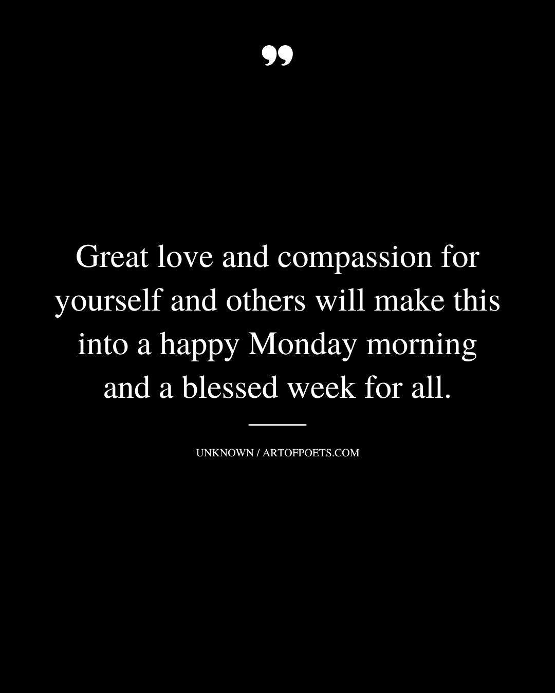 Great love and compassion for yourself and others will make this into