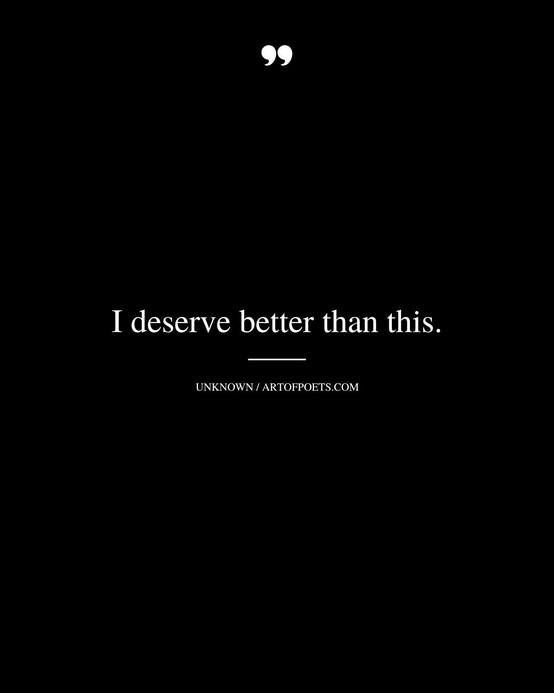 I deserve better than this