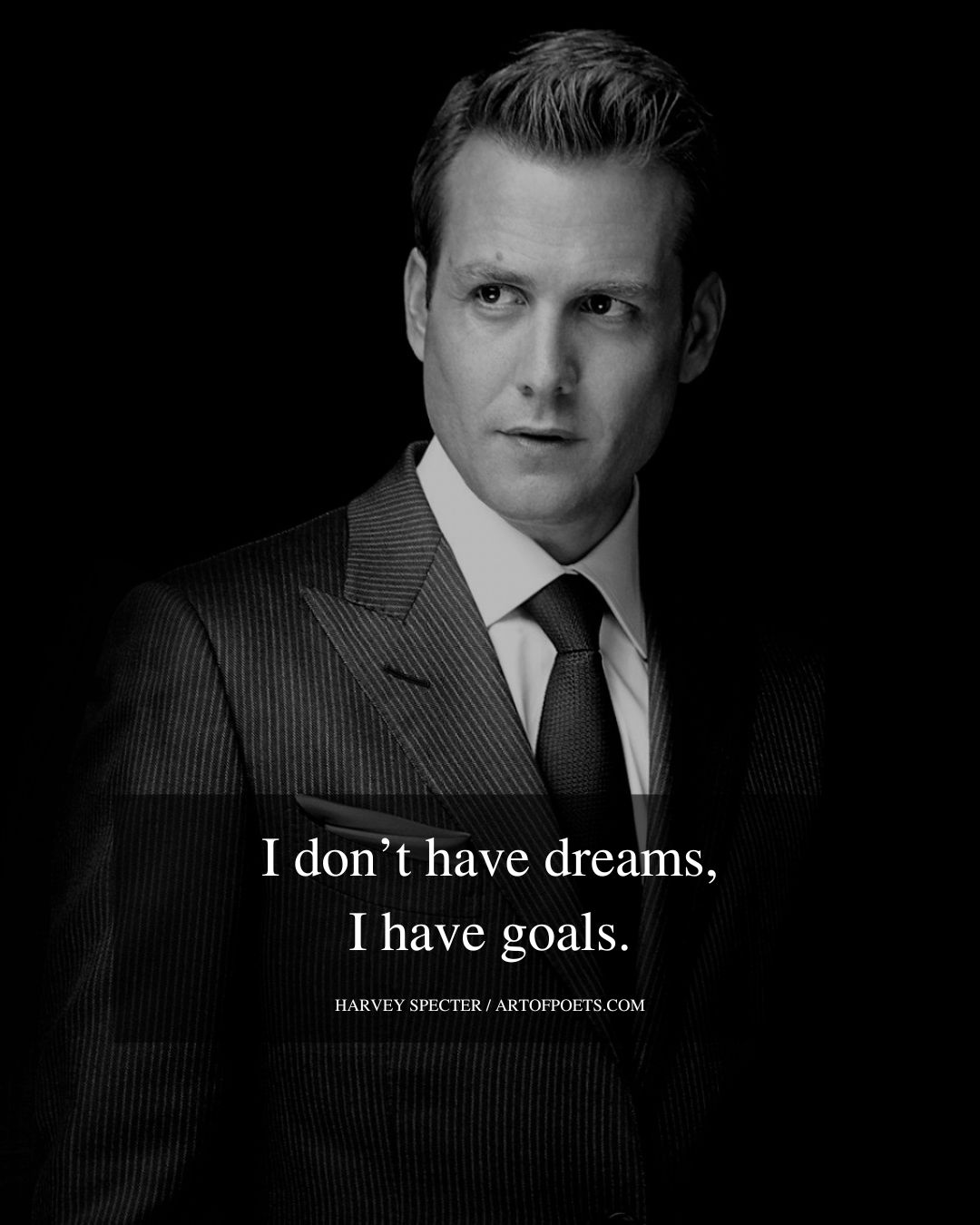 I dont have dreams I have goals