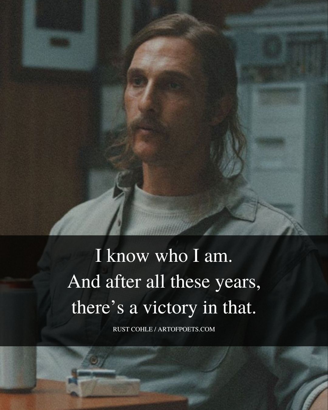 I know who I am. And after all these years theres a victory i