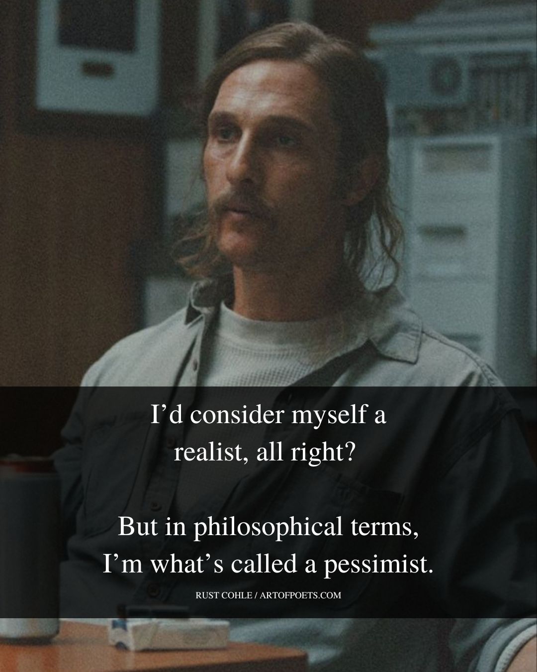 Id consider myself a realist all right But in philosophical terms