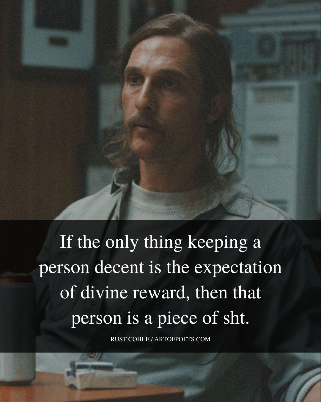 If the only thing keeping a person decent is the expectation of divine reward