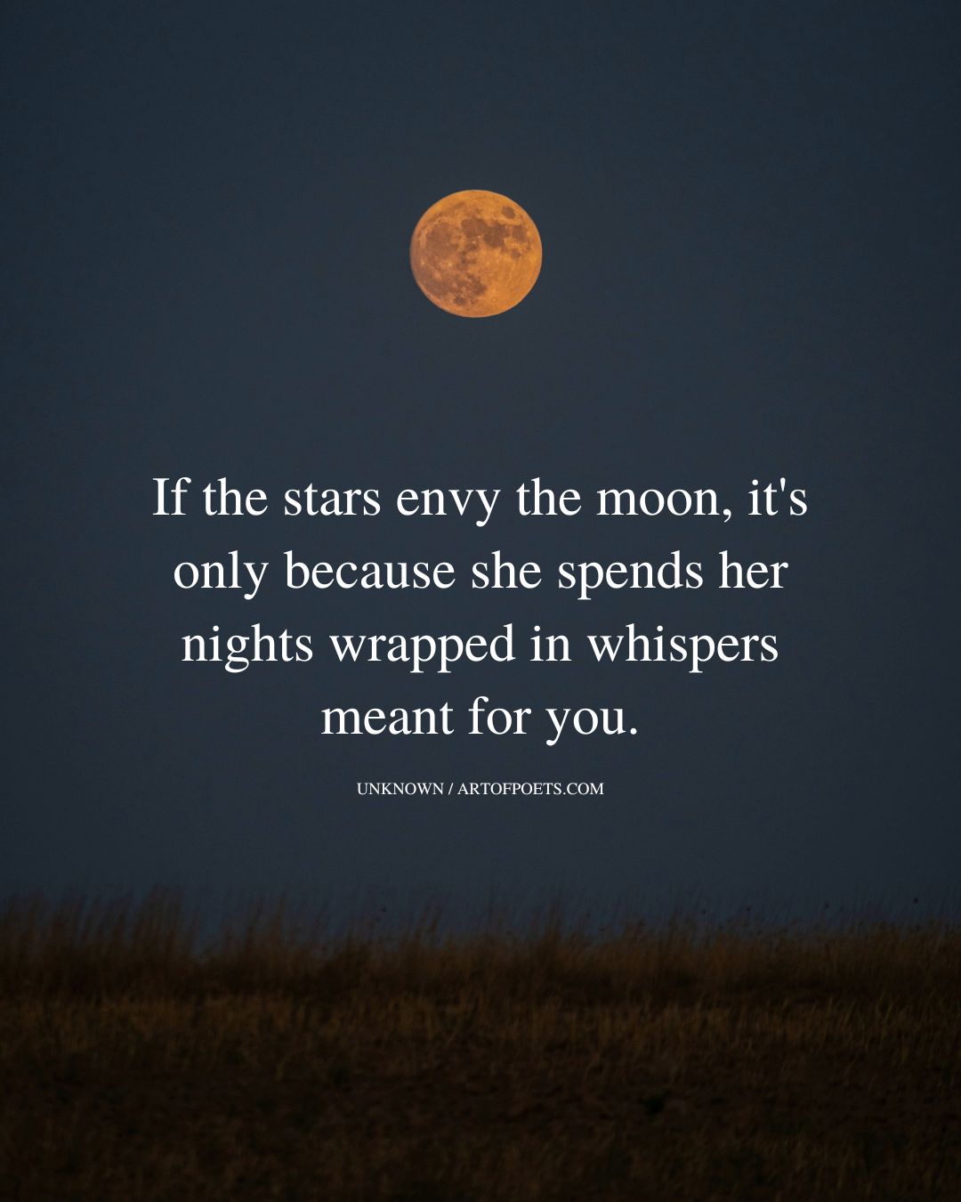 If the stars envy the moon its only because she spends her nights