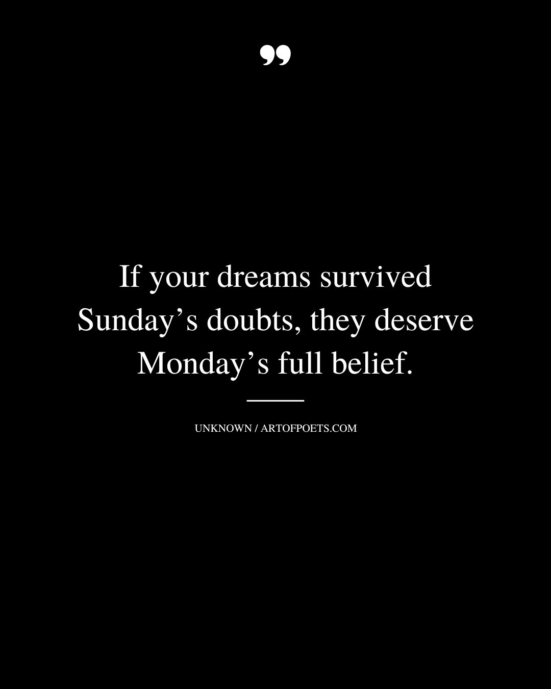 If your dreams survived Sundays doubts they deserve