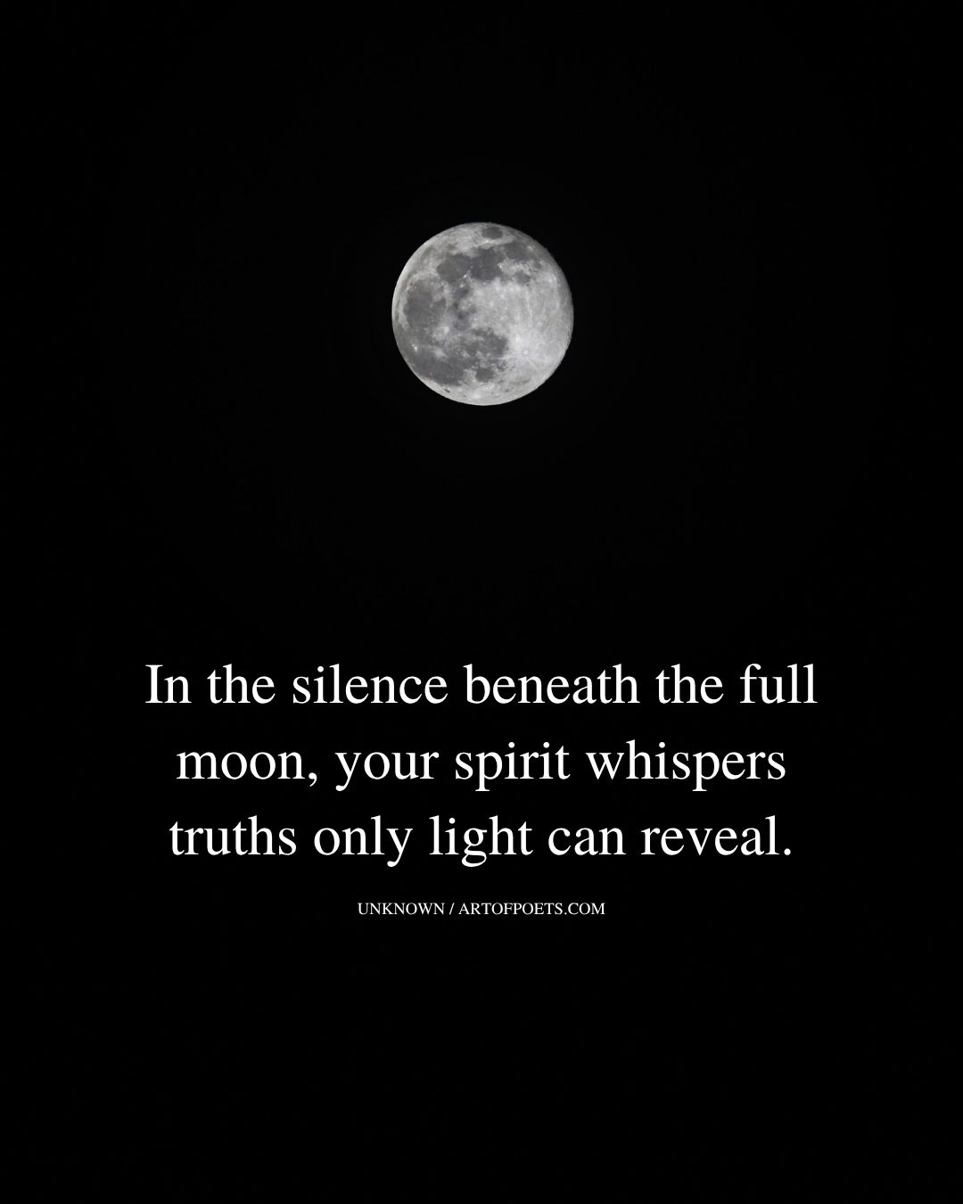 In the silence beneath the full moon your spirit whispers truths only light can reveal