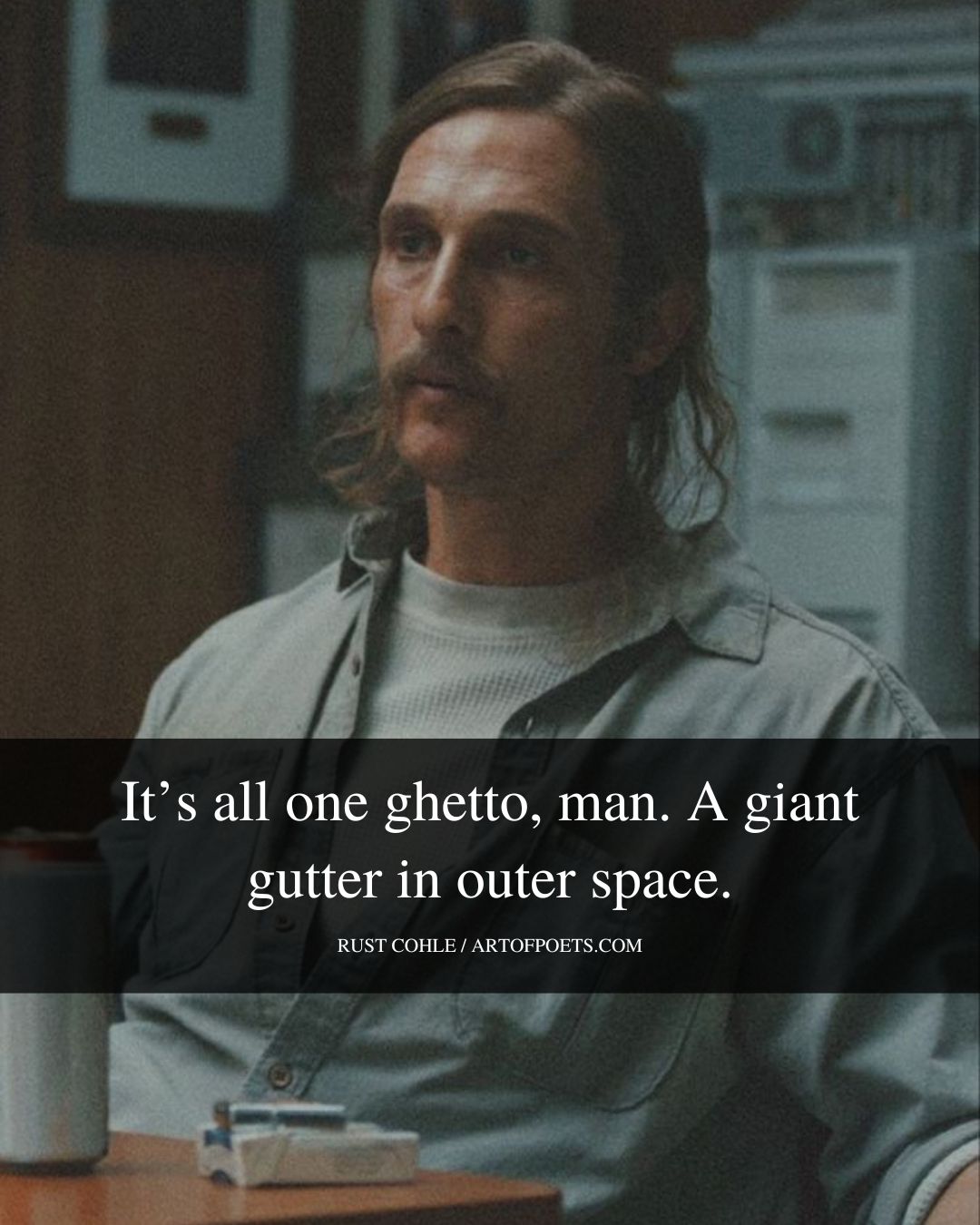 Its all one ghetto man. A giant gutter in outer space
