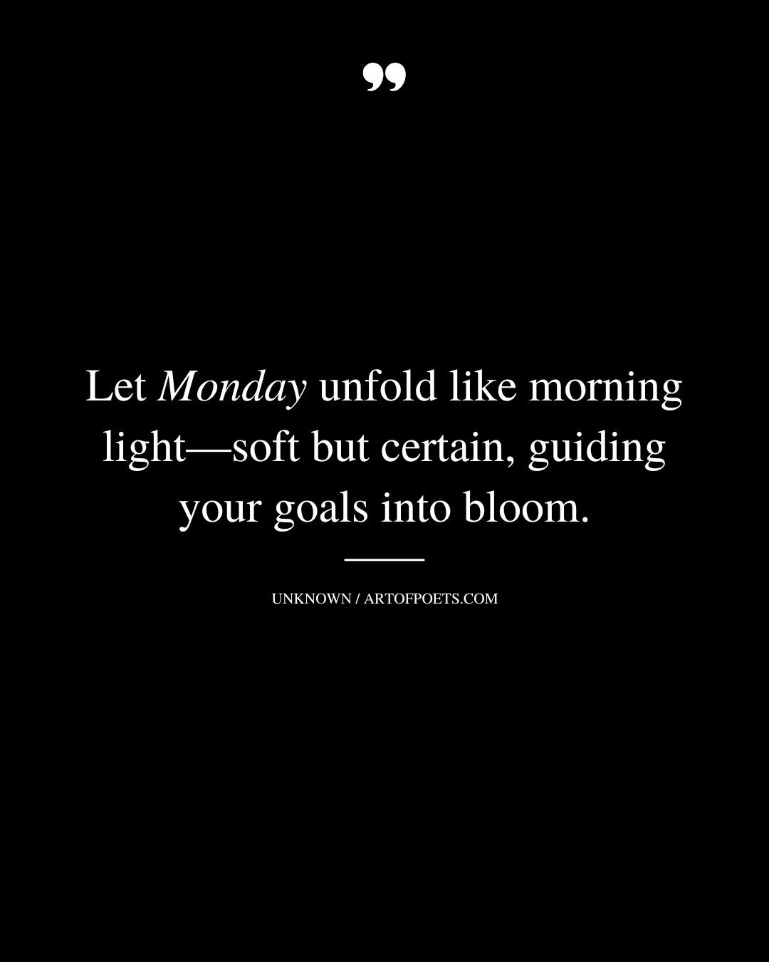 Let Monday unfold like morning light—soft but certain